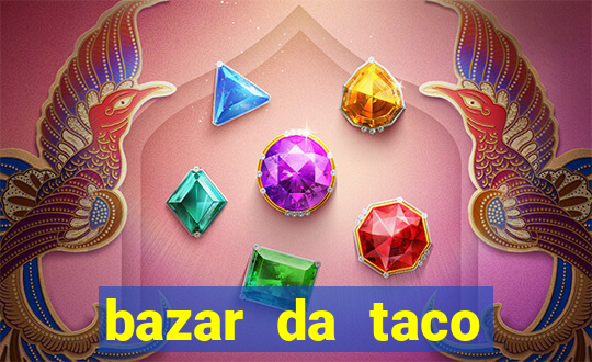 bazar da taco agendamento online